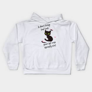 I don t bring bad luck your life was already shit Kids Hoodie